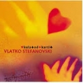 Vlatko Stefanovski - Kula Od Karti